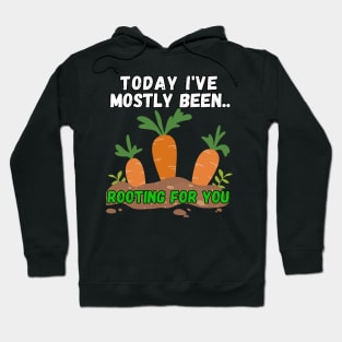 Today I've Mostly Been.. Funny "Rooting For You" Quotes Hoodie